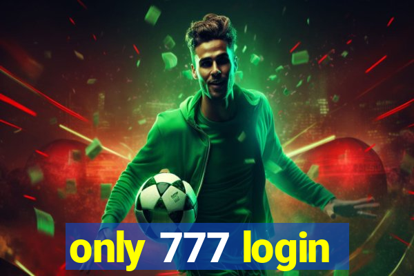 only 777 login